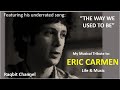MY MUSICAL TRIBUTE TO ERIC CARMEN