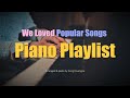 [3 Hour] 우리가 사랑했던 파퓰러곡 피아노 연주 모음 / Popular Songs Piano Playlist / Relaxing Piano Music