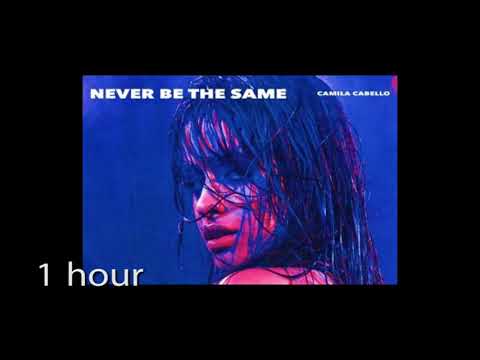 Download Camila Cabello - Never Be the Same ( one hour) 1 hour free