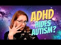 How my ADHD hides my autism