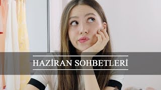 Haziran Sohbetleri | Yeni Saçım, Dökülen Kirpiklerim, Diziler & Filmler...