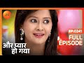 Aur Pyaar Ho Gaya - Full Ep - 241 - Avani Purohit, Raj Purohit, Abhass Khandelwal, Bhavna - Zee TV
