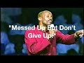 Messed Up But Don't Give Up! -Bishop Noel Jones