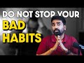 DO NOT STOP YOUR BAD HABITS  #entrepreneur