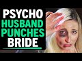 PSYCHO Husband PUNCHES BRIDE After Their Wedding, What Happens Next Is Shocking.