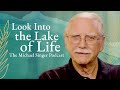 The Michael Singer Podcast: Looking into the Lake of Life