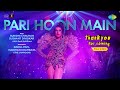 Pari Hoon Main-Full Video | Thank You For Coming |Sunidhi,Sushant,Bhumi,Shehnaaz,Kusha,Dolly,Shibani