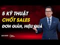 5 kỹ thuật chốt Sales đơn giản, hiệu quả | Kỹ năng bán hàng | Coach Duy Nguyễn