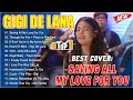 Nonstop GIGI DE LANA 2024 💥 Gigi De Lana Most Requested Songs 2024 | SAVING ALL MY LOVE FOR YOUA