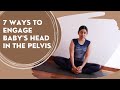 How to Engage Baby's Head in the Pelvis | 7 Movements to Engage Baby to Prepare for Labor & Birth