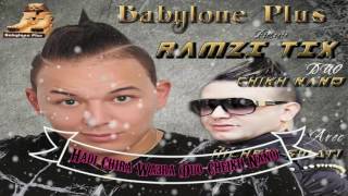 Cheb Ramzi Tix Dui Cheikh Nano 2017-(Hadi Chira Wa3ra) ) Edition Babylon New Album 2017