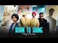 Born To Shine - Mega Mashup | Diljit Dosanjh ft. Shubh,Badshah & Gurinder Gill | DJ Sumit Rajwanshi