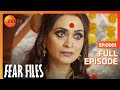 Fear Files - फियर फाइल्स - बुरी औरत 1 - Horror Video Full Epi 128 Top Hindi Serial ZeeTv