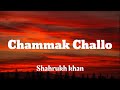 Chammak Challo - Shahrukh Khan (Lyrics)