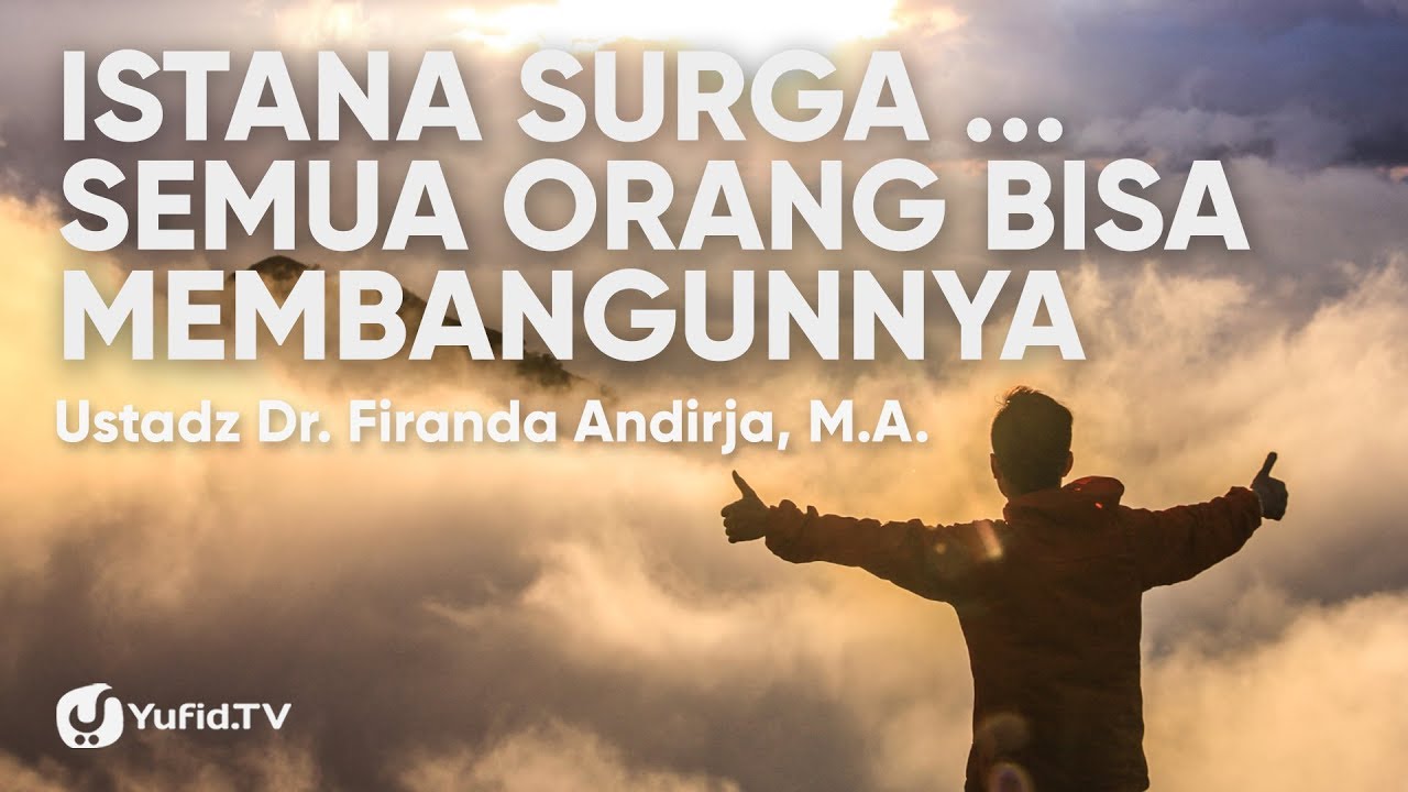Istana Surga ... Semua Orang Bisa Membangunnya - Ustadz Dr. Firanda Andirja, M.A. Istana Surga ... Semua Orang Bisa Membangunnya - Ustadz Dr. Firanda Andirja, M.A.