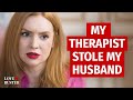 My Therapist Stole My Husband | @LoveBuster_