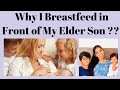 Why I Breastfeed in Front of My Elder Son ??