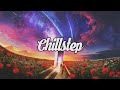 Chillstep Mix 2022 [2 Hours]