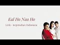 Kal Ho Naa Ho | Lirik - terjemahan Indonesia | Shah Rukh Khan | Saif Ali | Preity | Sonu Nigam