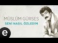 Müslüm Gürses - Seni Nasıl Özledim (Official Audio)