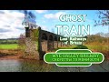 Ghost Train: Chepstow to Monmouth (Wye Valley Railway)