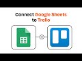 How to Connect Google Sheets to Trello - Easy Integration