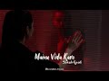 Mainu Vida Karo - Invisible Dreams | Lofi Song | Slowed × Reverb