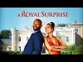 A Royal Surprise (2022) | Full Movie | Jennifer Freeman | Makgotso M | Abena Ayivor