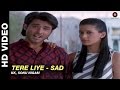 Tere Liye (Sad Version) | Sonu Nigam | Arjun Punj & Shilpa Saklani