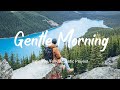 Gentle Morning 🌞 Songs That Help You Start A Perfect New Day | An Indie/Pop/Folk/Acoustic Playist