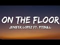 Jennifer Lopez - On The Floor (Lyrics) ft. Pitbull