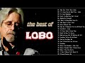 Lobo Greatest Hits || Best Songs Of Lobo || Soft Rock Love Songs 70s, 80s, 90s