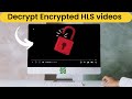 how to decrypt encrypted HLS videos