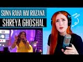 Shreya Ghoshal.. SUNN RAHA HAI ROZANA T-Series Mixtape | Vocal Coach Reaction/Analysis | so stunning