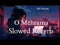 O Mehrama (Slowed Reverb) Lofi Music"" Love Song