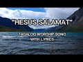 HESUS SALAMAT WITH LYRICS | TAGALOG WORSHIP SONG