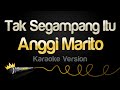 Anggi Marito - Tak Segampang Itu (Karaoke Version)