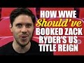 How WWE Should Have Booked Zack Ryder's US Title Reign