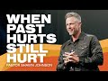 When Past Hurts Still Hurt | Pastor Shawn Johnson