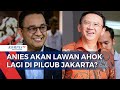 Anies & Ahok Kembali Ramaikan Bursa Bakal Cagub Jakarta?