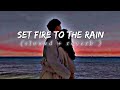 Set Fire to the Rain song[𝘴𝘭𝘰𝘸𝘦𝘥 + 𝘳𝘦𝘷𝘦𝘳𝘣]
