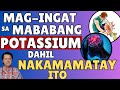 Mag-ingat sa Mababang Potassium dahil Nakama-matay Ito. By Doc Willie Ong