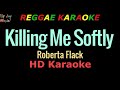 Killing Me Softly (REGGAE KARAOKE) - Roberta Flack (HD Karaoke)