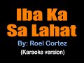 IBA KA SA LAHAT - Roel Cortez (karaoke version)