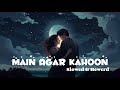 Main Agar Kahoon | Om Shanti Om | Lofi Song | Slowed and Rewerd | Bollywood Song and lyrics