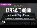 KAPERAS TONGGING (GENDANG) - CIPT. SUDARTO SITEPU |  NADA WANITA F# | KARAOKE LIRIK | LAGU KARO