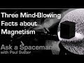 Three Mind-Blowing Facts about Magnetism - Ask a Spaceman!