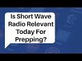 Is Short Wave Radio Relevant For Preppers Today?
