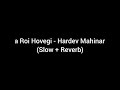 Kina Roi Hovegi - Hardev Mahinangal (Slow + Reverb)