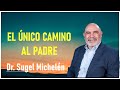 dr. sugel michelén - El Único Camino Al Padre